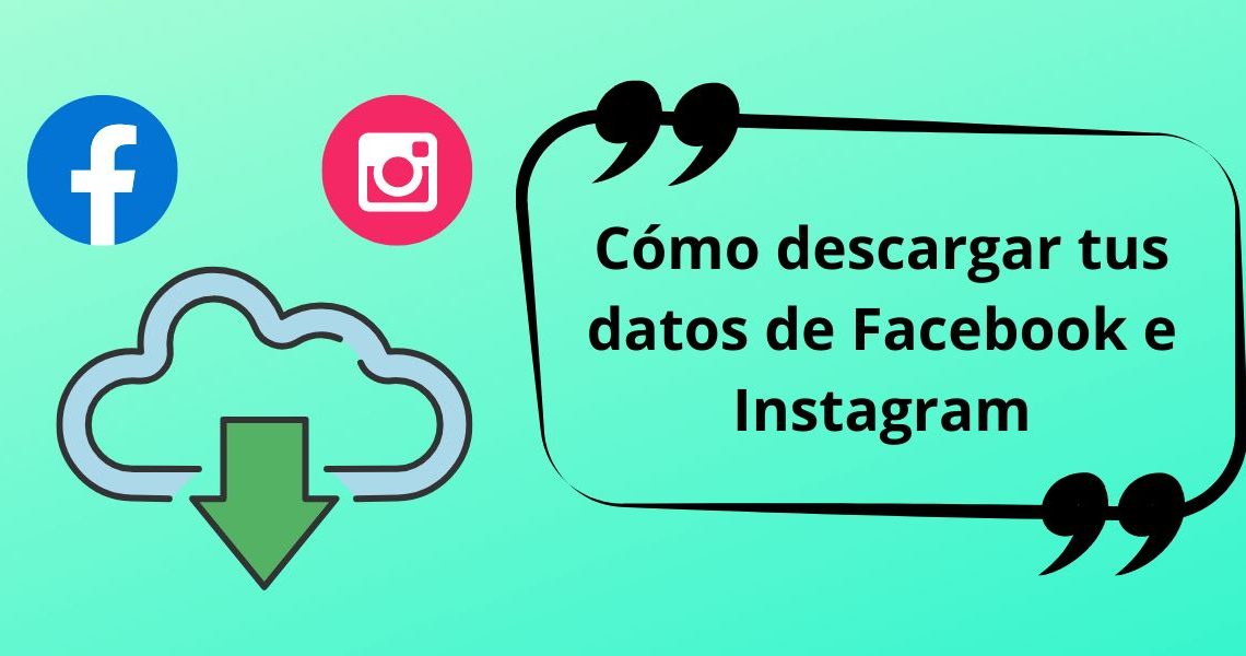 Cómo descargar una copia de tus datos en Facebook e Instagram